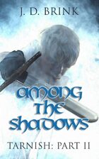 Among the Shadows (Tarnish:2)