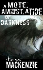 A Mote, Amidst a Tide of Darkness