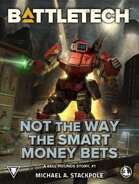 BattleTech: Not the Way the Smart Money Bets (Kell Hounds Ascendant 1)